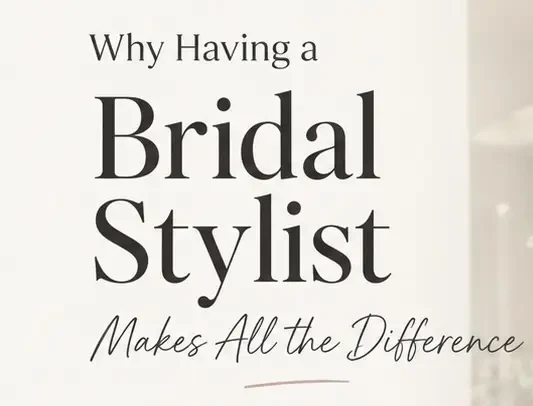 Why Every Bride Needs a Bridal Stylist Image